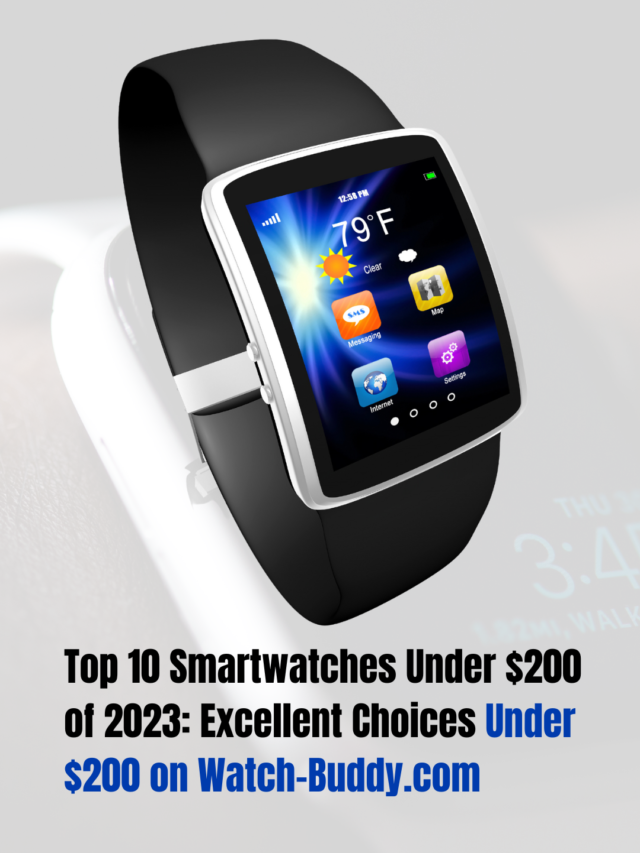 Top 10 Smartwatches Under $200 of 2023: Excellent Choices Under $200 on Watch-Buddy.com